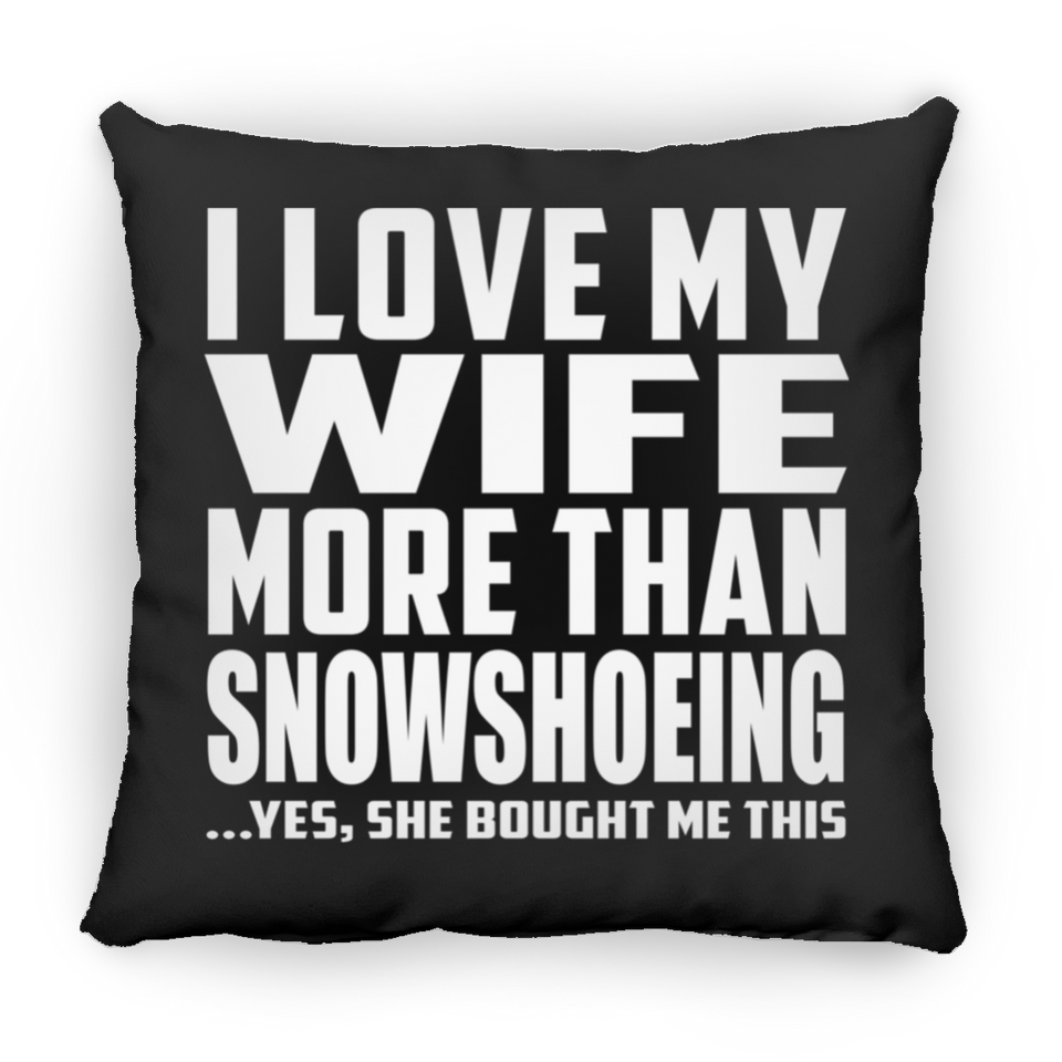I Love My Wife More Than Snowshoeing - Throw Pillow Black