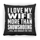 I Love My Wife More Than Snowshoeing - Throw Pillow Black