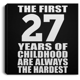 27th Birthday First 27 Years of Childhood Are The Hardest - Canvas Square