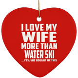 I Love My Wife More Than Water Ski - Heart Ornament