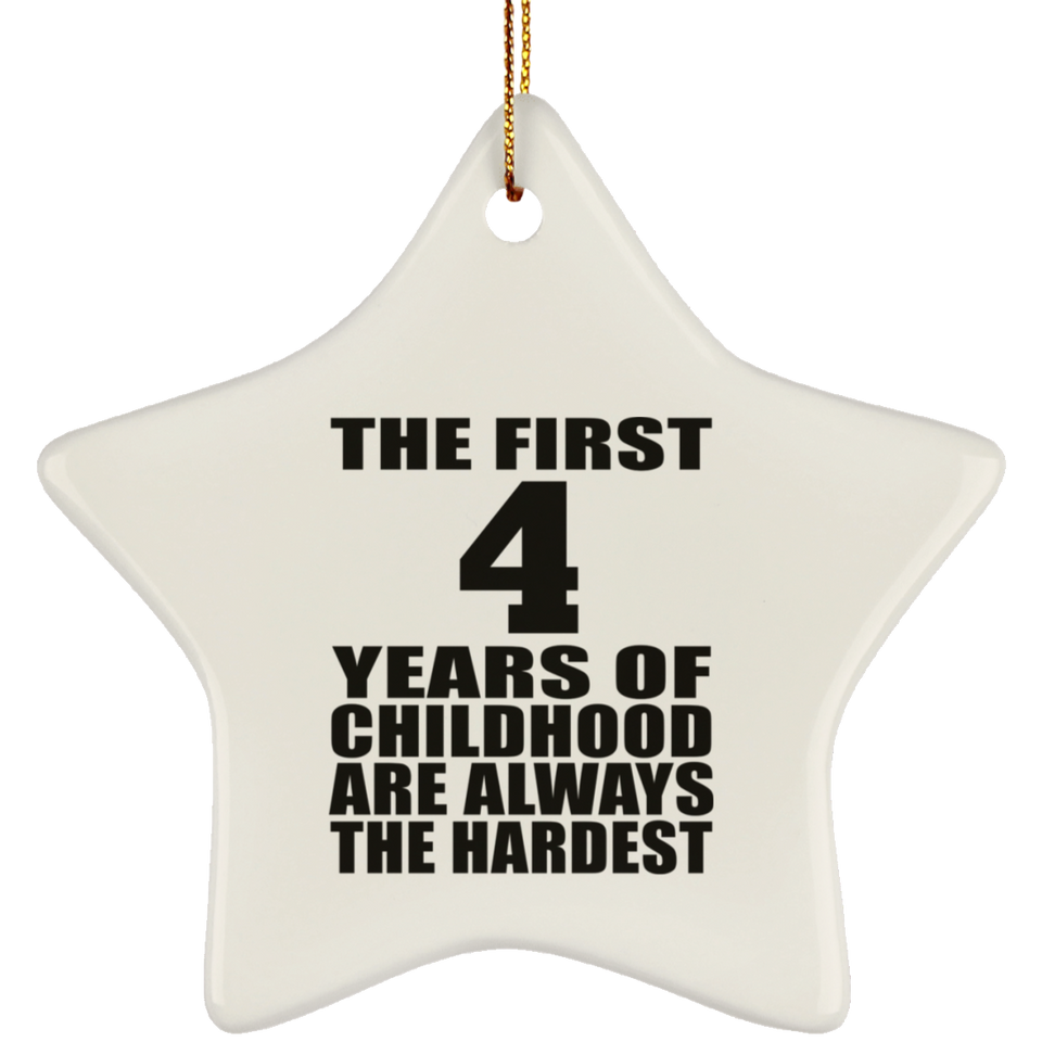 4th Birthday First 4 Years of Childhood Are The Hardest - Star Ornament