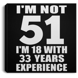 51st Birthday I'm Not 51 I'm 18 With 33 Years Experience - Canvas Square