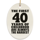 40th Birthday First 40 Years of Childhood Are The Hardest - Oval Ornament