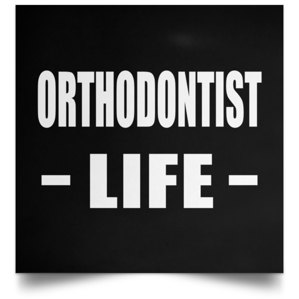 Orthodontist Life - Poster Square