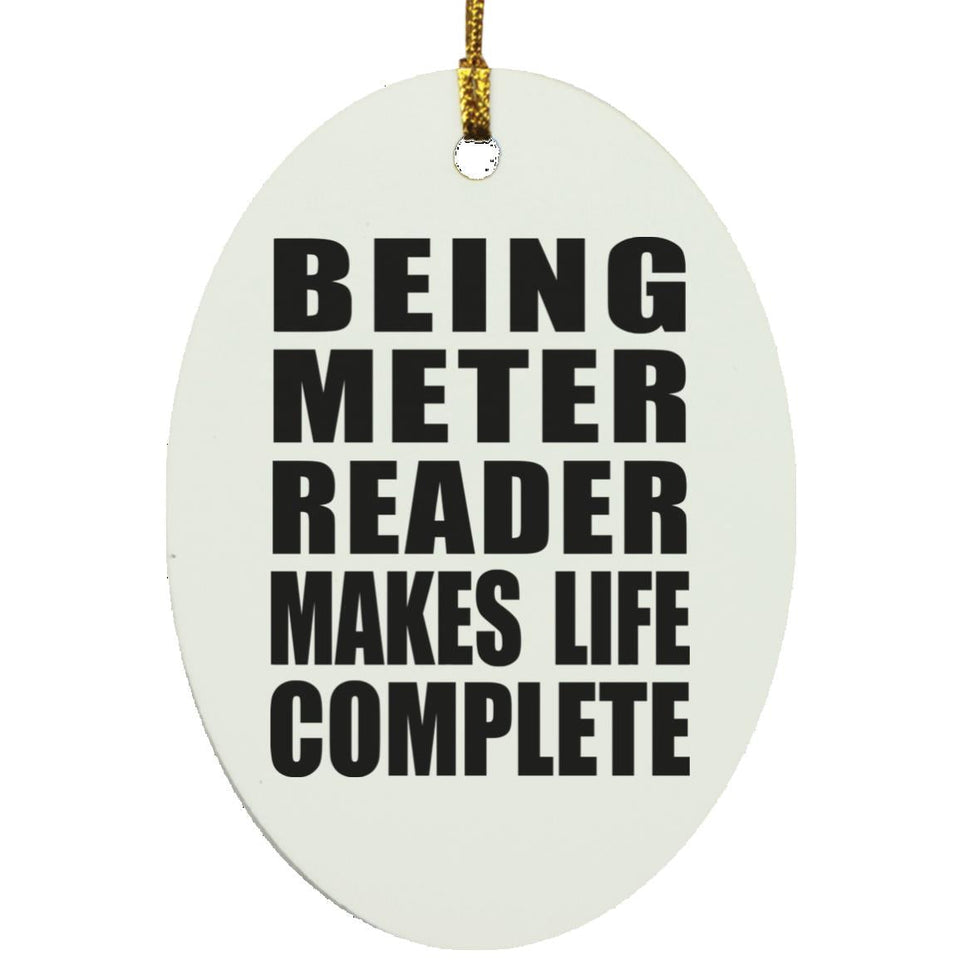 Being Meter Reader Makes Life Complete - Oval Ornament