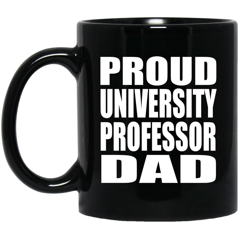 Proud University Professor Dad - 11oz Coffee Mug Black