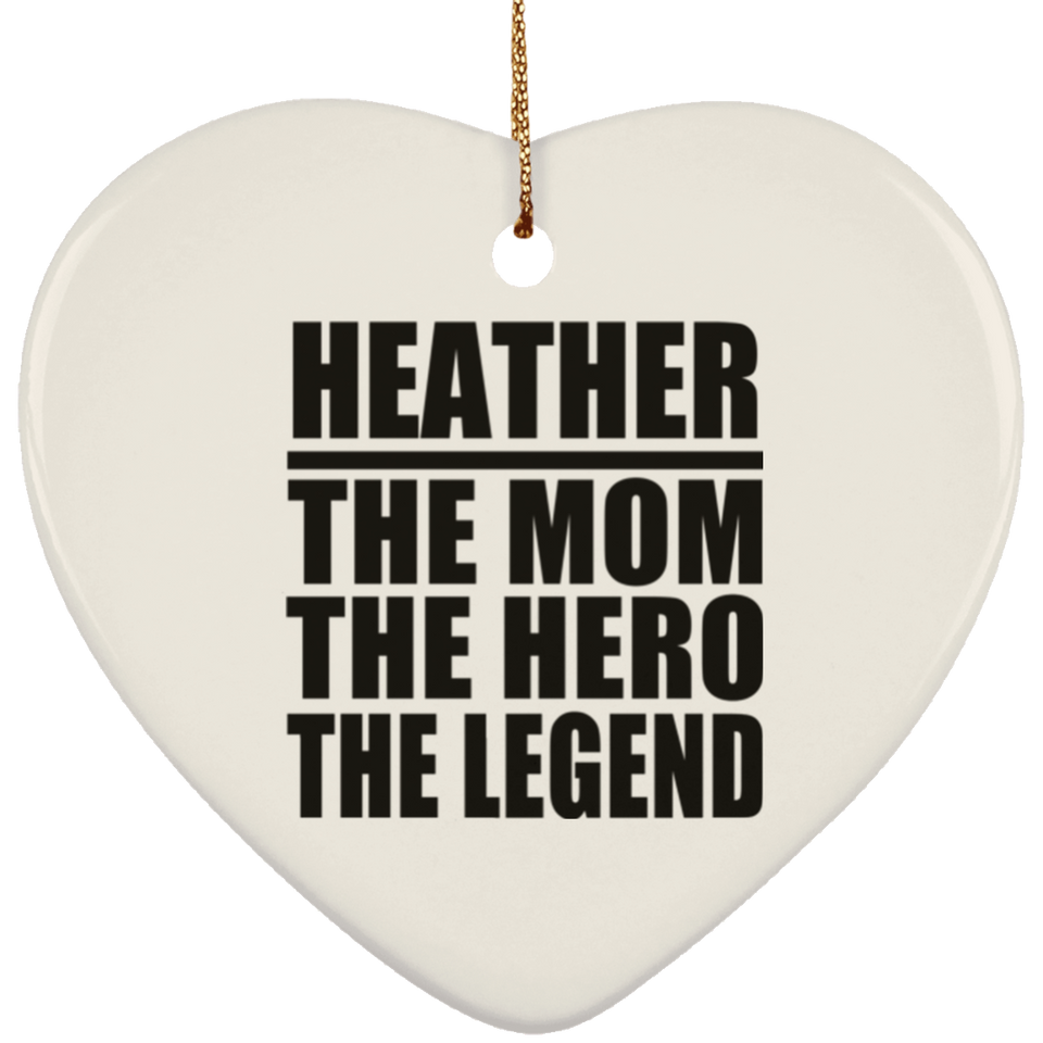 Heather The Mom The Hero The Legend - Heart Ornament