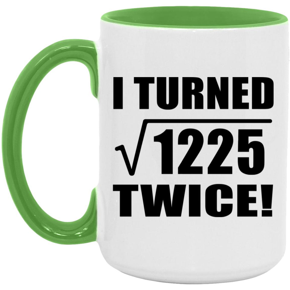 70th Birthday I Turned Square Root of 1225 Twice - 15oz Accent Mug Green