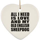 All I Need Is Love And My Old English Sheepdog - Heart Ornament