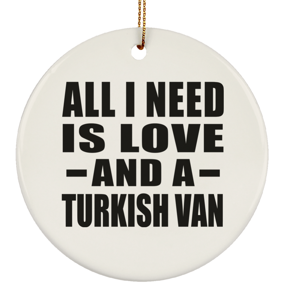 All I Need Is Love And A Turkish Van - Circle Ornament