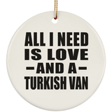 All I Need Is Love And A Turkish Van - Circle Ornament
