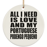 All I Need Is Love And My Portuguese Podengo Pequeno - Circle Ornament