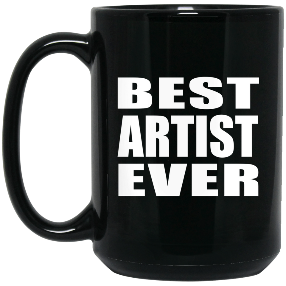 Best Artist Ever - 15 Oz Coffee Mug Black
