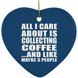 All I Care About Is Collecting Coffee - Heart Ornament