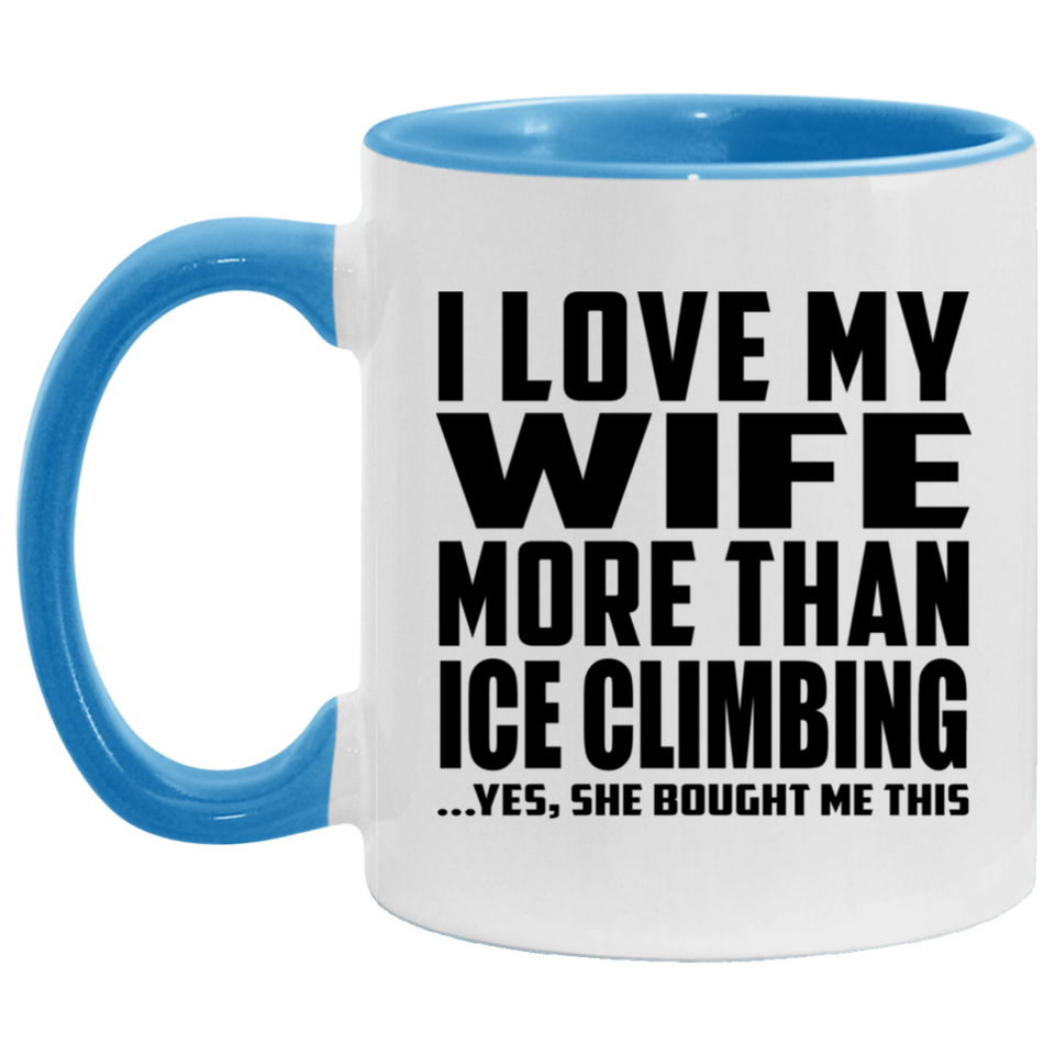 I Love My Wife More Than Ice Climbing - 11oz Accent Mug Blue