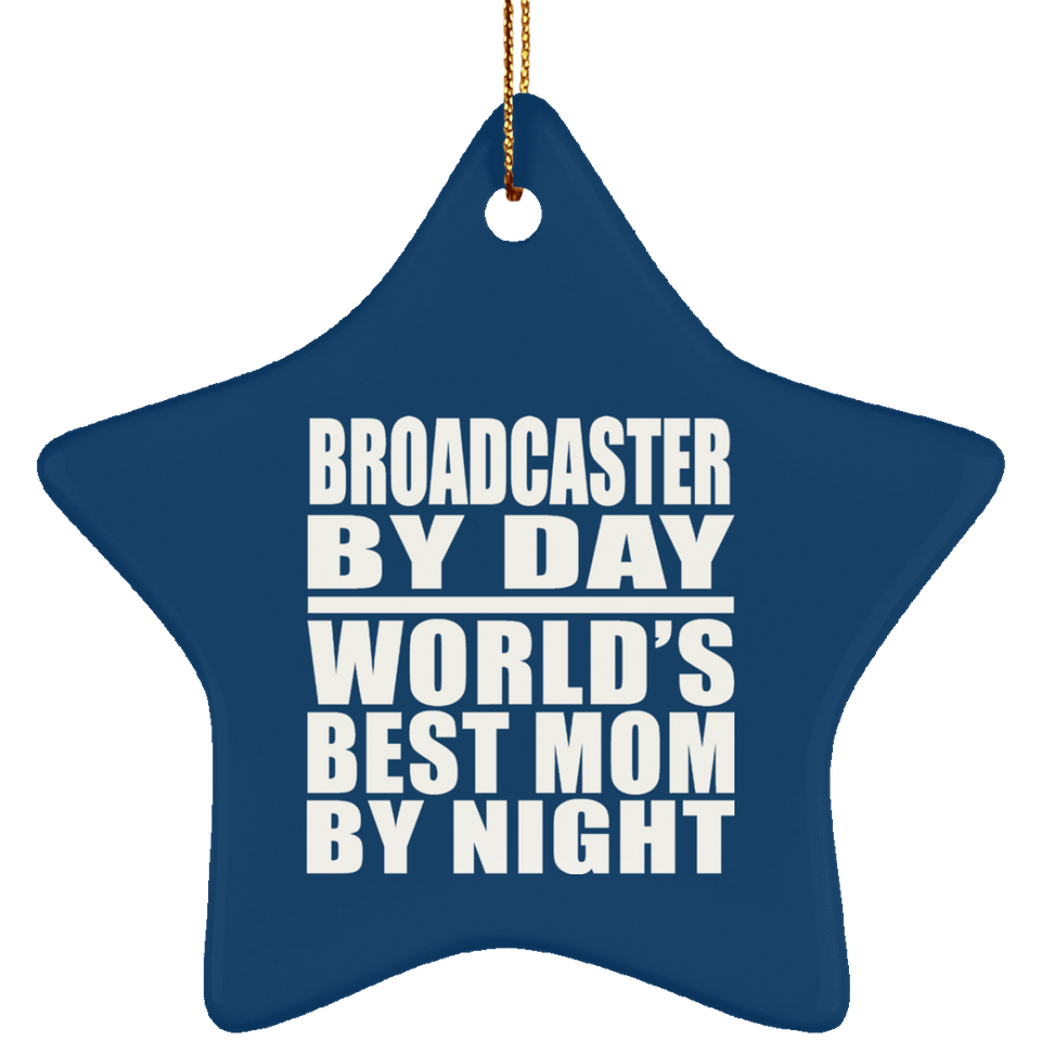 Broadcaster By Day World's Best Mom By Night - Star Ornament