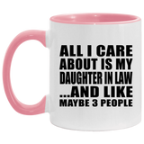 All I Care About Is My Daughter In Law - 11oz Accent Mug Pink
