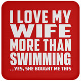 I Love My Wife More Than Swimming - Drink Coaster