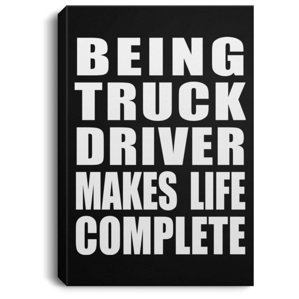 Being Truck Driver Makes Life Complete - Canvas Portrait