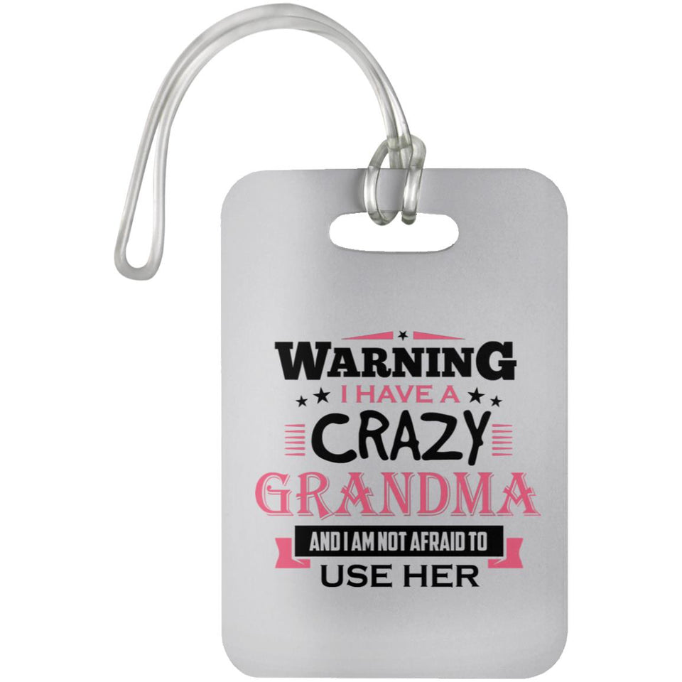Warning I Have A Crazy Grandma & I Am Not Afraid To Use Her - Luggage Bag Tag