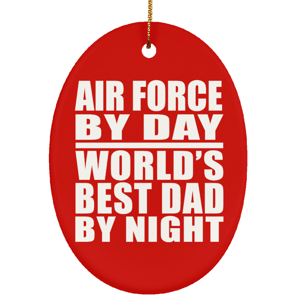 Air Force By Day World's Best Dad By Night - Oval Ornament