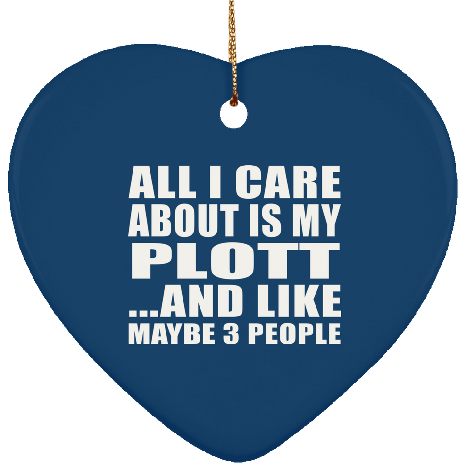 All I Care About Is My Plott - Heart Ornament