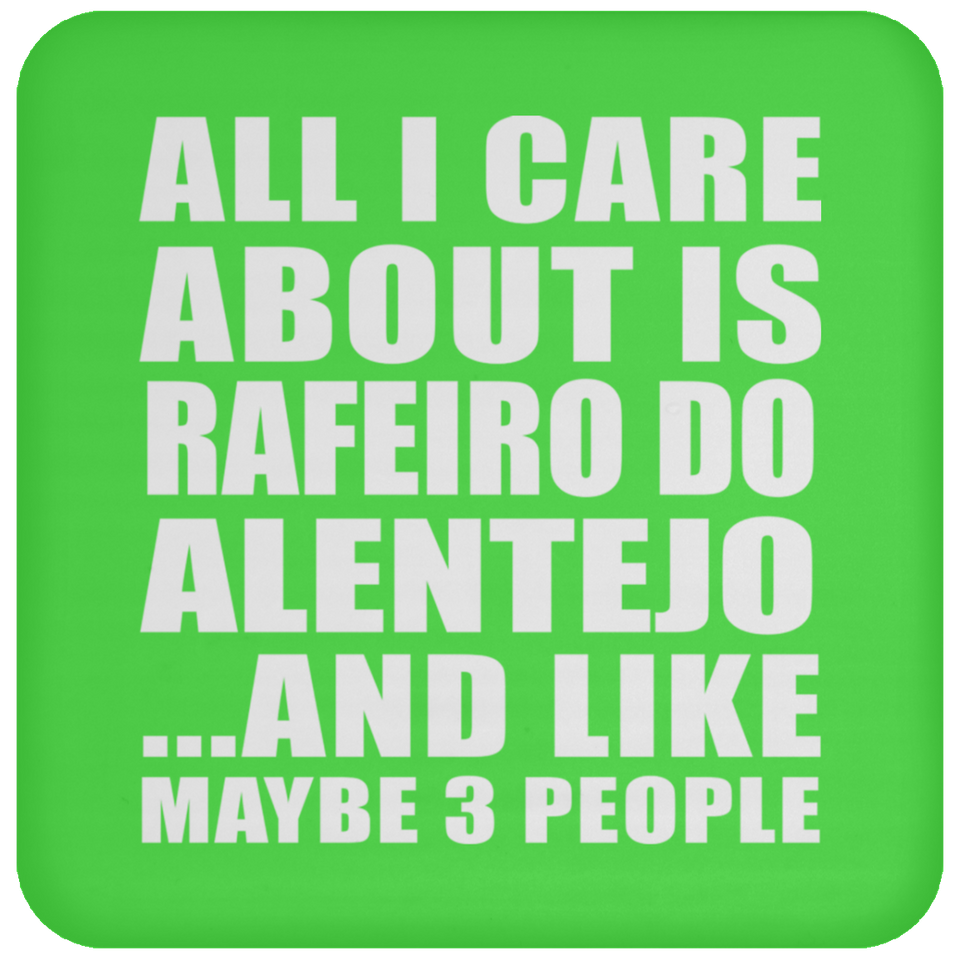 All I Care About Is Rafeiro Do Alentejo - Drink Coaster
