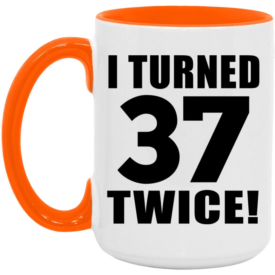 74th Birthday I Turned 37 Twice - 15oz Accent Mug Orange