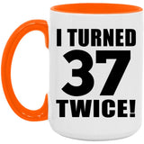 74th Birthday I Turned 37 Twice - 15oz Accent Mug Orange