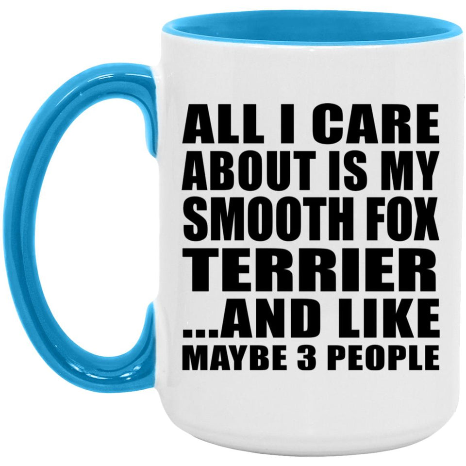All I Care About Is My Smooth Fox Terrier - 15oz Accent Mug Blue