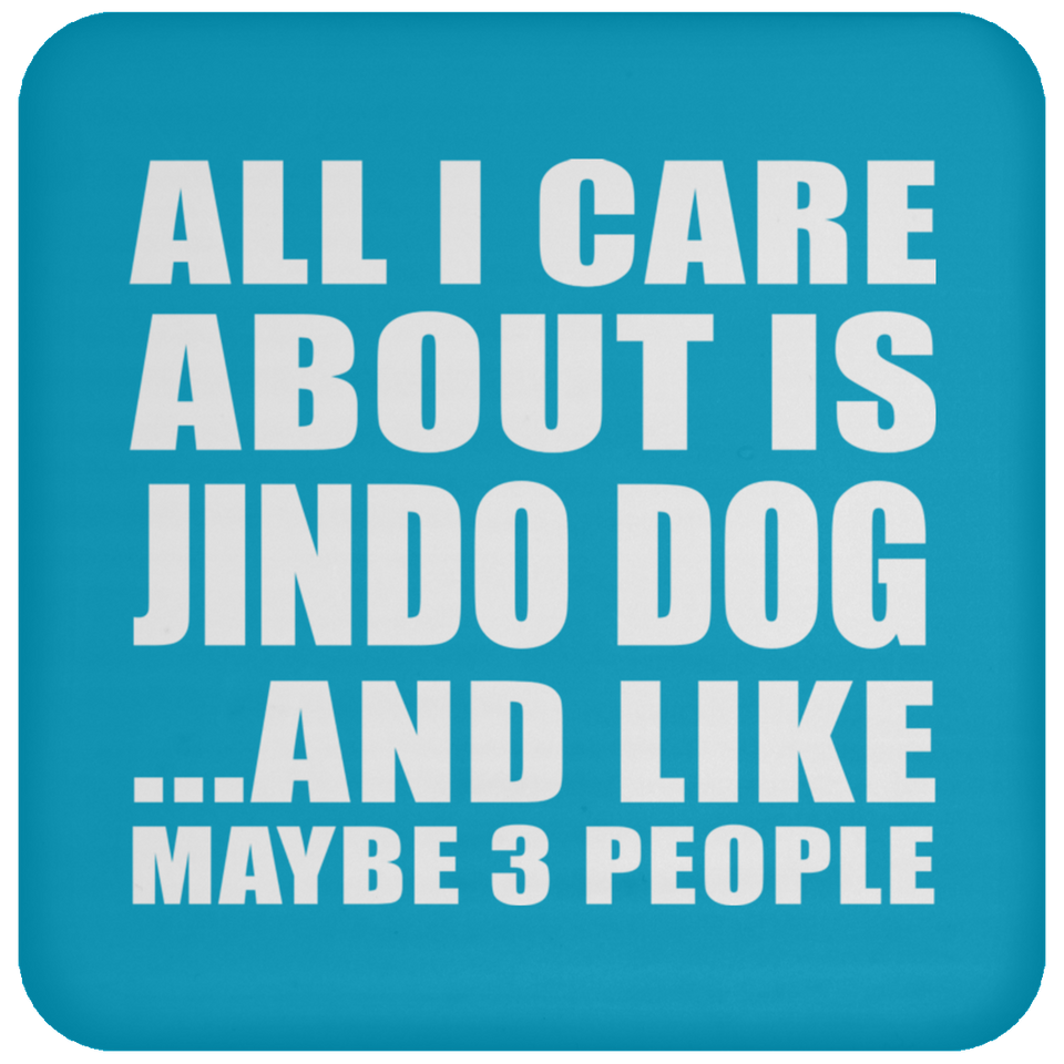 All I Care About Is Jindo Dog - Drink Coaster