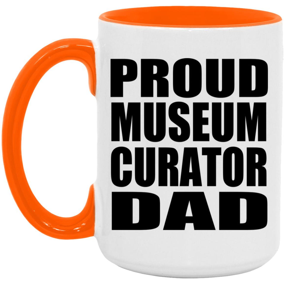 Proud Museum Curator Dad - 15oz Accent Mug Orange