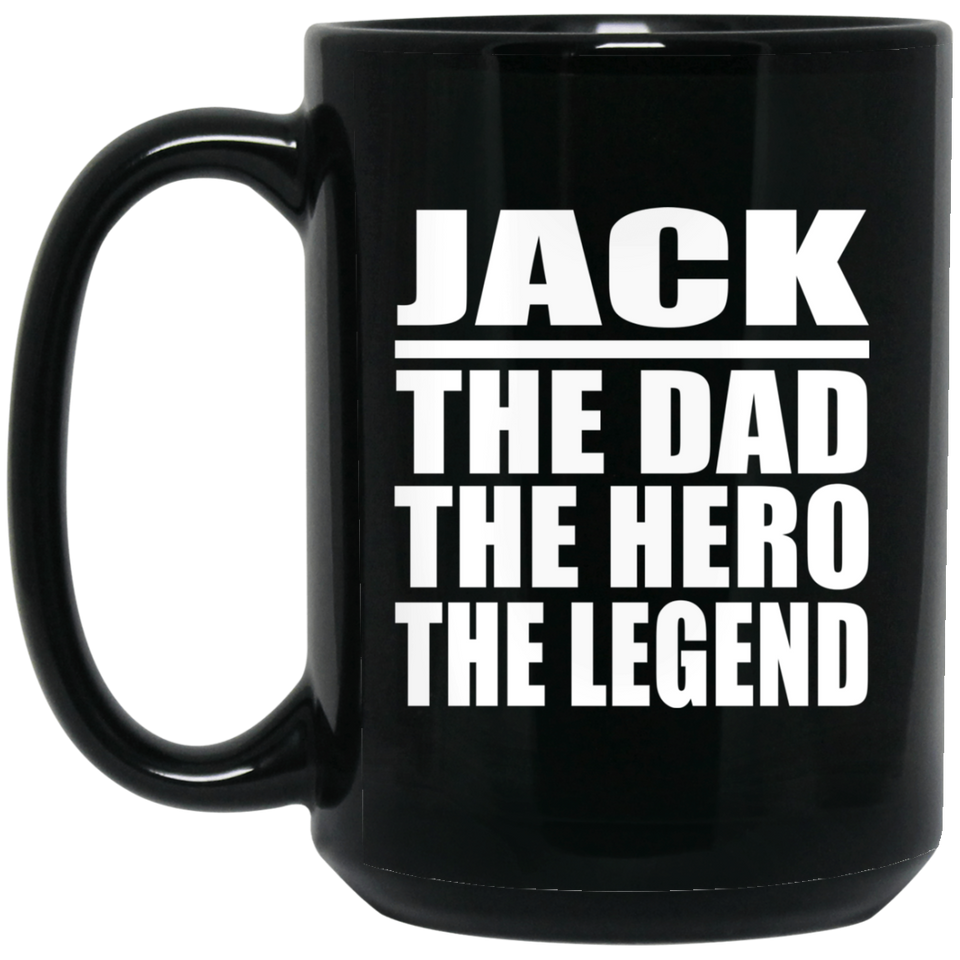 Jack The Dad The Hero The Legend - 15 Oz Coffee Mug Black