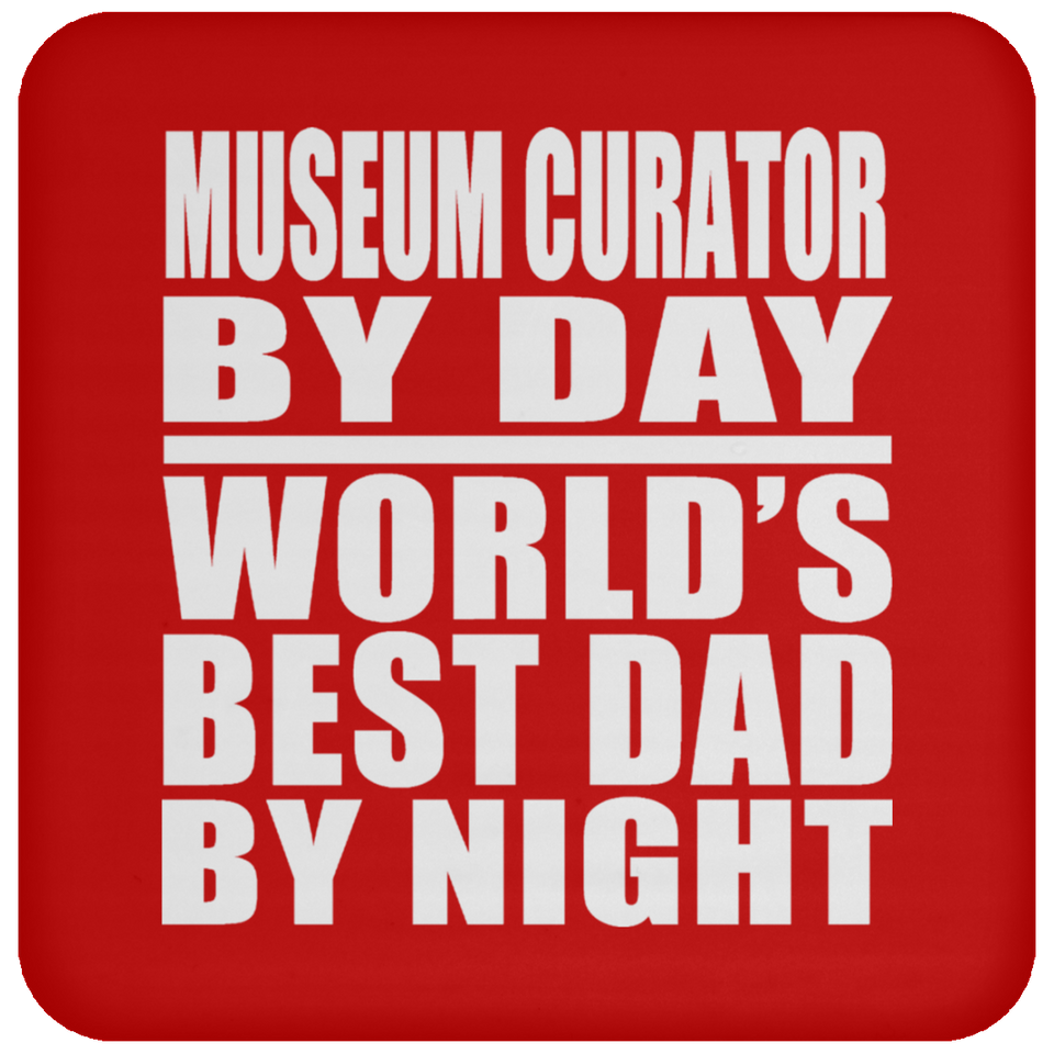 Museum Curator By Day World's Best Dad By Night - Drink Coaster