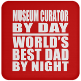 Museum Curator By Day World's Best Dad By Night - Drink Coaster