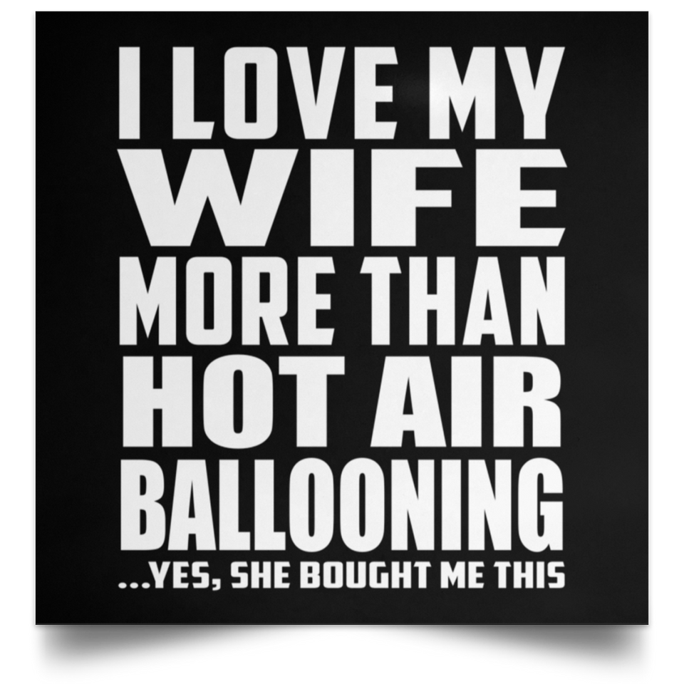 I Love My Wife More Than Hot Air Ballooning - Poster Square