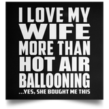 I Love My Wife More Than Hot Air Ballooning - Poster Square