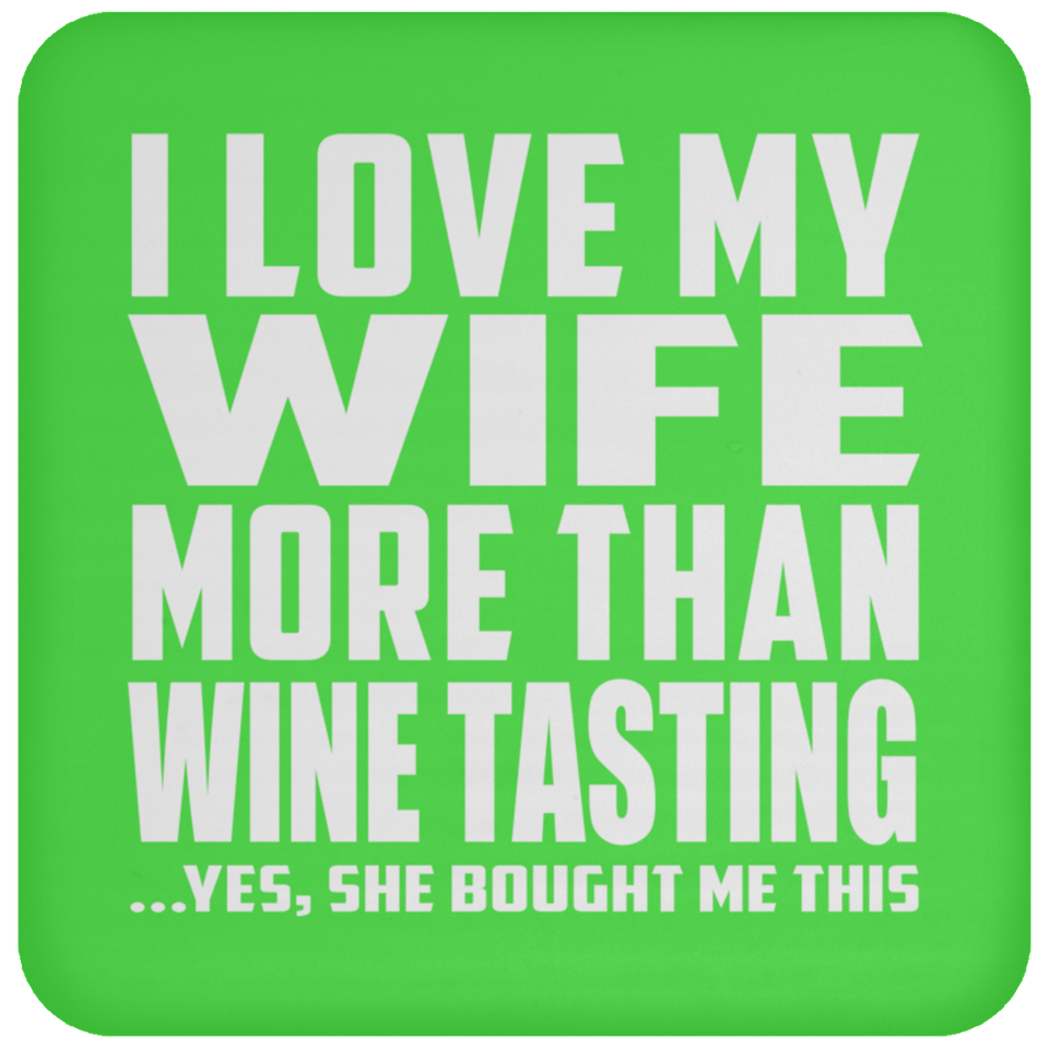 I Love My Wife More Than Wine Tasting - Drink Coaster