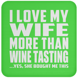 I Love My Wife More Than Wine Tasting - Drink Coaster