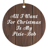 All I Want For Christmas Is My Pixie-Bob - Circle Ornament D