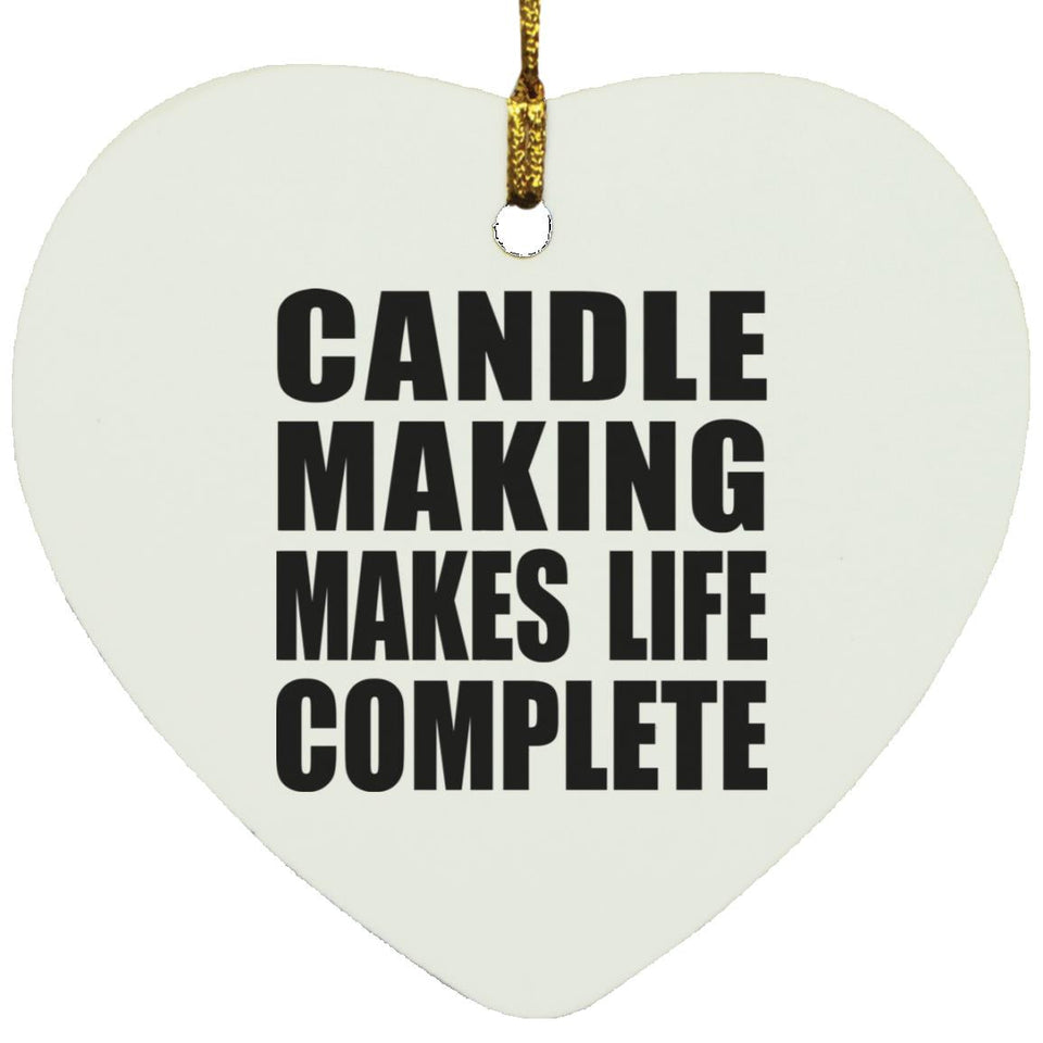 Candle Making Makes Life Complete - Heart Ornament