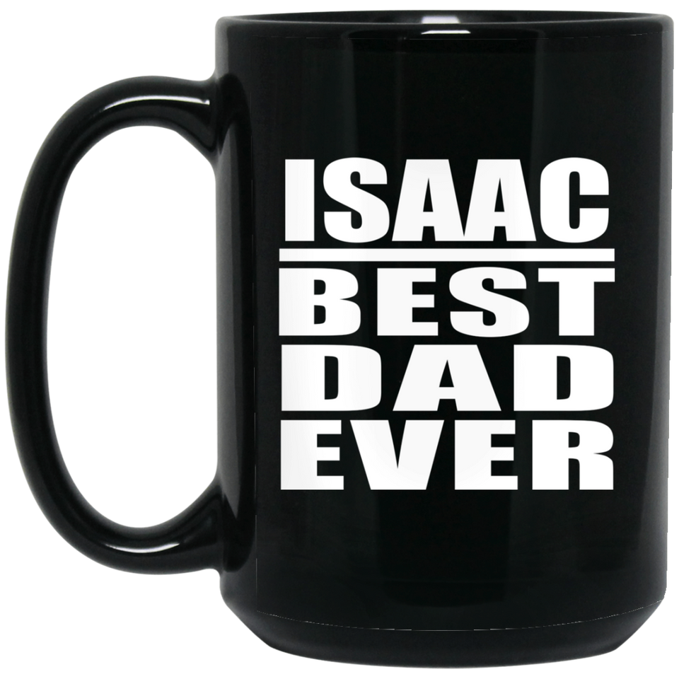 Isaac Best Dad Ever - 15 Oz Coffee Mug Black