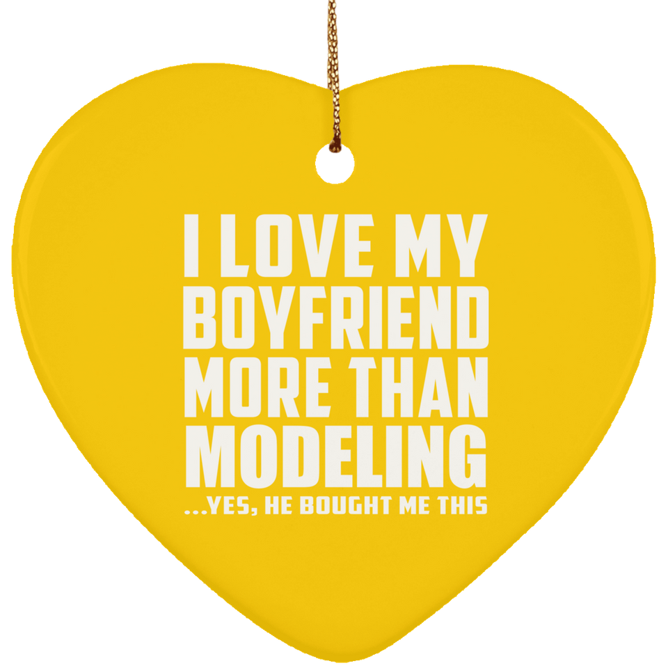I Love My Boyfriend More Than Modeling - Heart Ornament