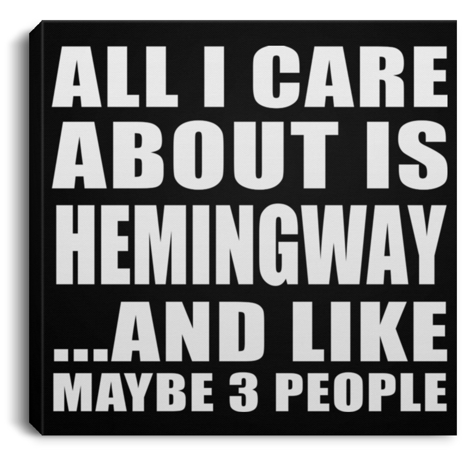 All I Care About Is Hemingway - Canvas Square