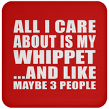 All I Care About Is My Whippet - Drink Coaster
