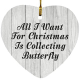 All I Want For Christmas Is Collecting Butterfly - Heart Ornament F