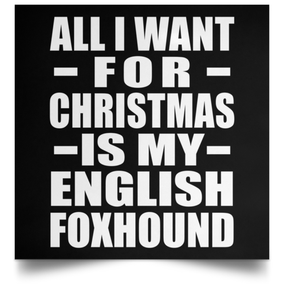 All I Want For Christmas Is My English Foxhound - Poster Square