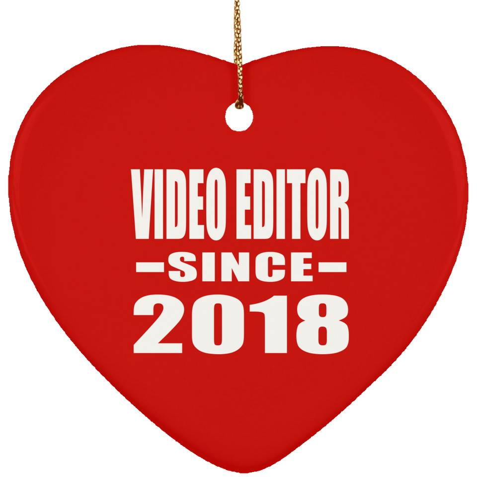 Video Editor Since 2018 - Heart Ornament