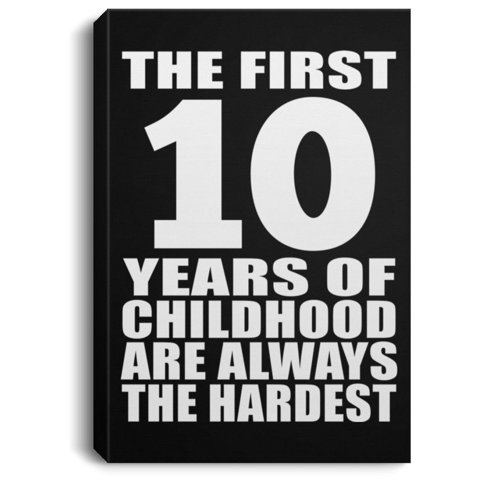 10th Birthday First 10 Years of Childhood Are The Hardest - Canvas Portrait