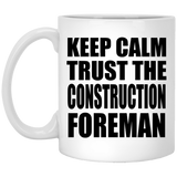 Keep Calm and Trust The Construction Foreman - 11oz Coffee Mug